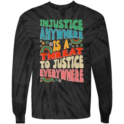 Juneteenth Injustice Anywhere Threat To Justice Everywhere Tie-Dye Long Sleeve Shirt