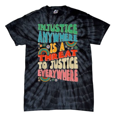 Juneteenth Injustice Anywhere Threat To Justice Everywhere Tie-Dye T-Shirt