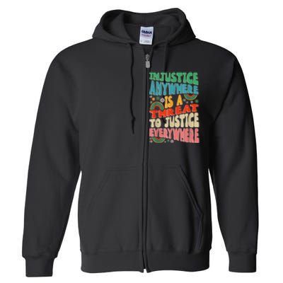 Juneteenth Injustice Anywhere Threat To Justice Everywhere Full Zip Hoodie