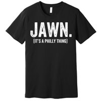 Jawn It's A Philly Thing Philadelphia Fan Pride Love Premium T-Shirt