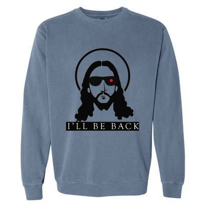 Jesus Ill Be Back Funny Christian Jesus Christ Gift Garment-Dyed Sweatshirt