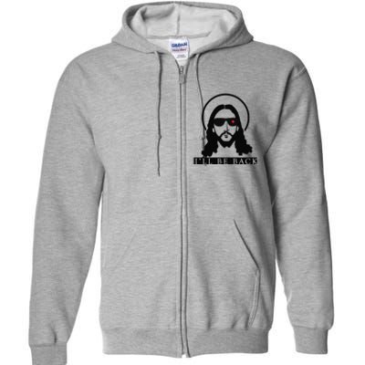 Jesus Ill Be Back Funny Christian Jesus Christ Gift Full Zip Hoodie