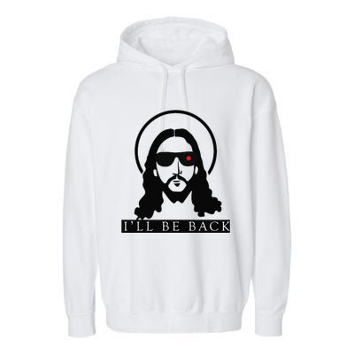 Jesus Ill Be Back Funny Christian Jesus Christ Gift Garment-Dyed Fleece Hoodie