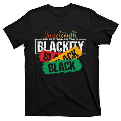 Juneteenth I'm Black Everyday But Today I'm Blackity Black T-Shirt