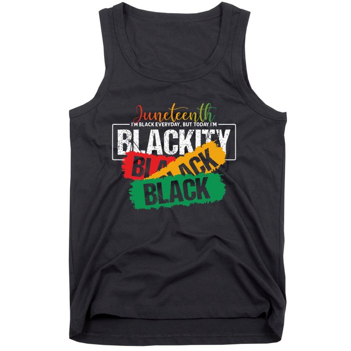 Juneteenth I'm Black Everyday But Today I'm Blackity Black Tank Top