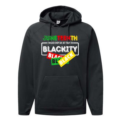 Juneteenth I'm Black Everyday But Today I'm Blackity Black Performance Fleece Hoodie