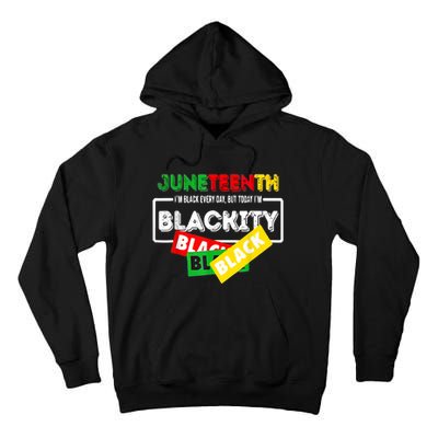 Juneteenth I'm Black Everyday But Today I'm Blackity Black Tall Hoodie