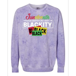 Juneteenth I'm Black Everyday But Today I'm Blackity Black Black Black Colorblast Crewneck Sweatshirt