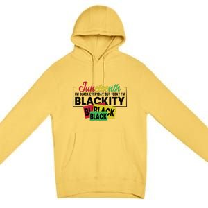 Juneteenth I'm Black Everyday But Today I'm Blackity Black Black Black Premium Pullover Hoodie