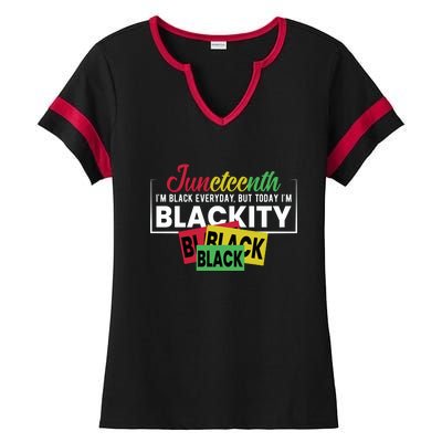 Juneteenth I'm Black Everyday But Today I'm Blackity Black Black Black Ladies Halftime Notch Neck Tee