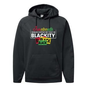 Juneteenth I'm Black Everyday But Today I'm Blackity Black Black Black Performance Fleece Hoodie