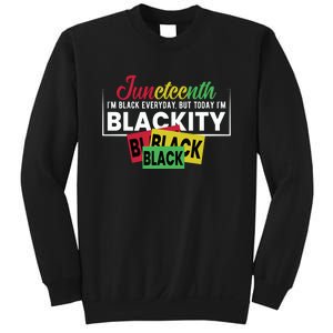 Juneteenth I'm Black Everyday But Today I'm Blackity Black Black Black Sweatshirt