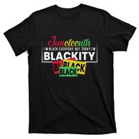 Juneteenth I'm Black Everyday But Today I'm Blackity Black Black Black T-Shirt