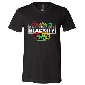 Juneteenth I'm Black Everyday But Today I'm Blackity Black Black Black V-Neck T-Shirt