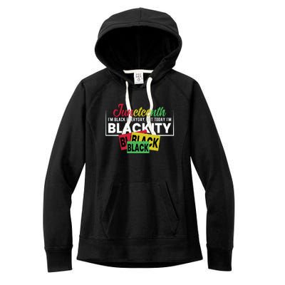 Juneteenth I'm Black Everyday But Today I'm Blackity Black Black Black Women's Fleece Hoodie