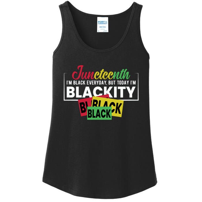 Juneteenth I'm Black Everyday But Today I'm Blackity Black Black Black Ladies Essential Tank