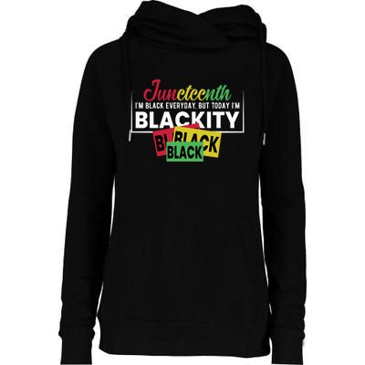 Juneteenth I'm Black Everyday But Today I'm Blackity Black Black Black Womens Funnel Neck Pullover Hood