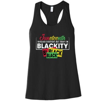 Juneteenth I'm Black Everyday But Today I'm Blackity Black Black Black Women's Racerback Tank