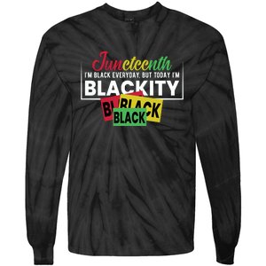 Juneteenth I'm Black Everyday But Today I'm Blackity Black Black Black Tie-Dye Long Sleeve Shirt