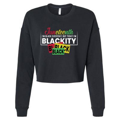 Juneteenth I'm Black Everyday But Today I'm Blackity Black Black Black Cropped Pullover Crew