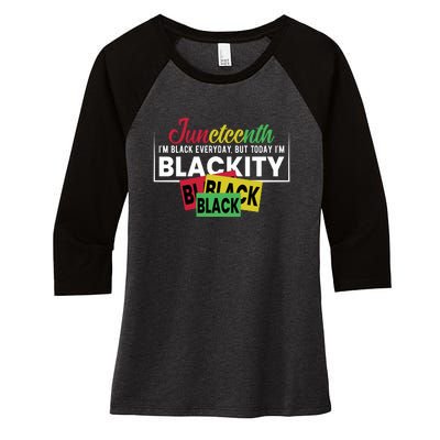 Juneteenth I'm Black Everyday But Today I'm Blackity Black Black Black Women's Tri-Blend 3/4-Sleeve Raglan Shirt