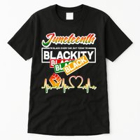 Juneteenth I'm Black Every Day But Today I'm Blackity Black Tall T-Shirt