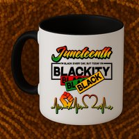 Juneteenth I'm Black Every Day But Today I'm Blackity Black Mug
