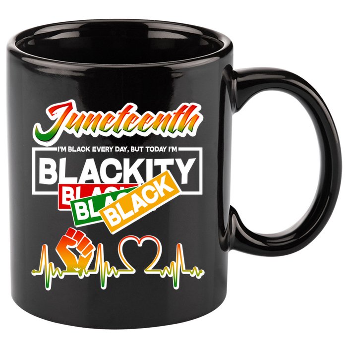 Juneteenth I'm Black Every Day But Today I'm Blackity Black 11oz C Handle Ceramic Mug