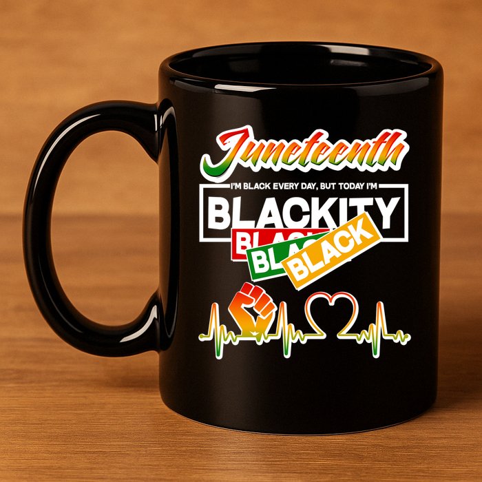 Juneteenth I'm Black Every Day But Today I'm Blackity Black 11oz C Handle Ceramic Mug