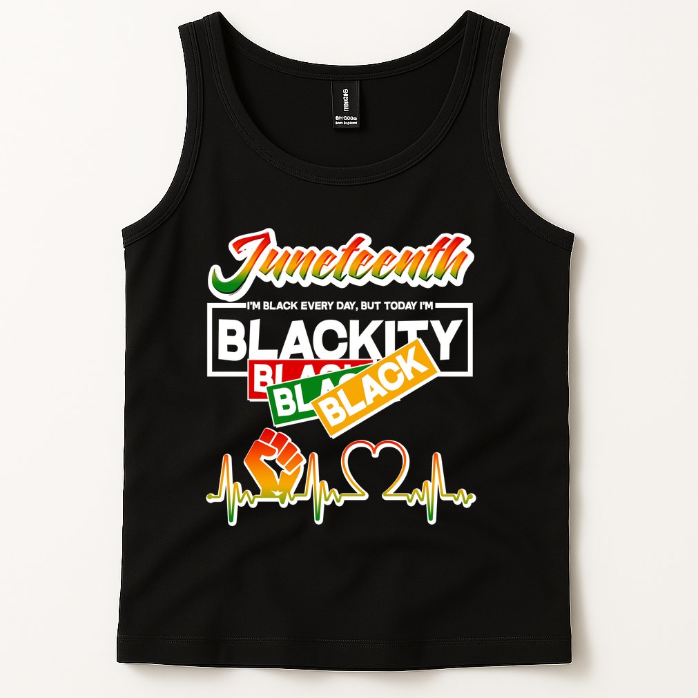 Juneteenth I'm Black Every Day But Today I'm Blackity Black Tank Top