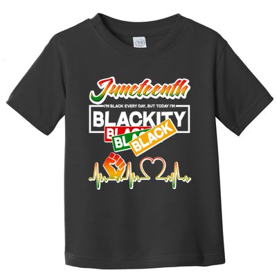 Juneteenth I'm Black Every Day But Today I'm Blackity Black Toddler T-Shirt
