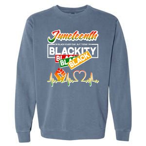 Juneteenth I'm Black Every Day But Today I'm Blackity Black Garment-Dyed Sweatshirt