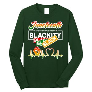 Juneteenth I'm Black Every Day But Today I'm Blackity Black Long Sleeve Shirt