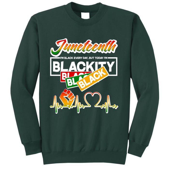 Juneteenth I'm Black Every Day But Today I'm Blackity Black Sweatshirt