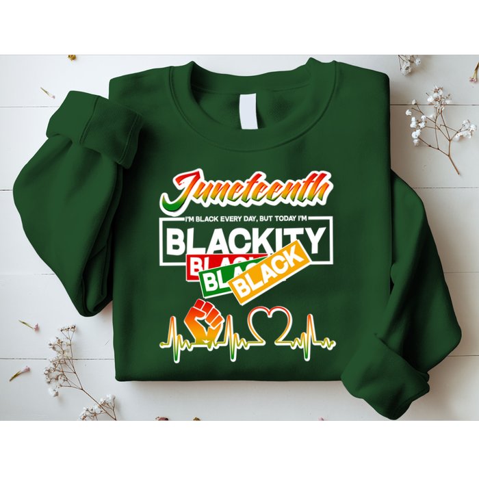 Juneteenth I'm Black Every Day But Today I'm Blackity Black Sweatshirt
