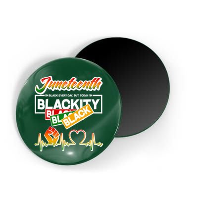 Juneteenth I'm Black Every Day But Today I'm Blackity Black Magnet