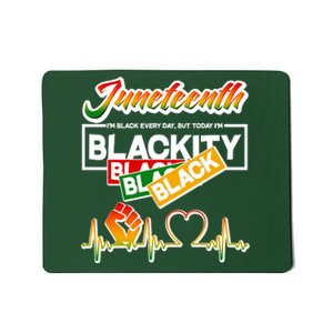 Juneteenth I'm Black Every Day But Today I'm Blackity Black Mousepad