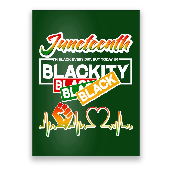 Juneteenth I'm Black Every Day But Today I'm Blackity Black Poster