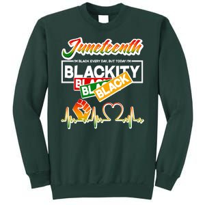 Juneteenth I'm Black Every Day But Today I'm Blackity Black Tall Sweatshirt