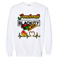Juneteenth I'm Black Every Day But Today I'm Blackity Black Garment-Dyed Sweatshirt