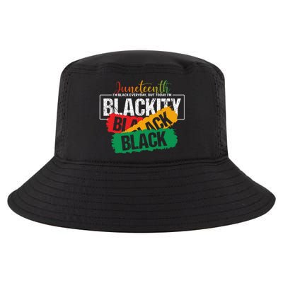 Juneteenth Im Black Everyday But Today Im Blackity Black Cool Comfort Performance Bucket Hat