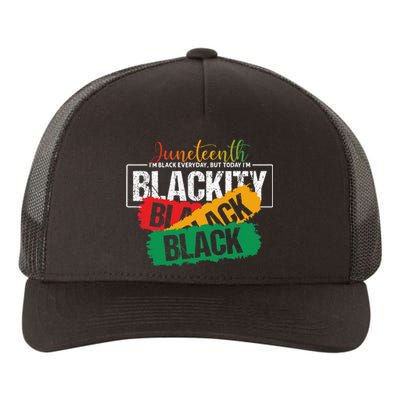 Juneteenth Im Black Everyday But Today Im Blackity Black Yupoong Adult 5-Panel Trucker Hat