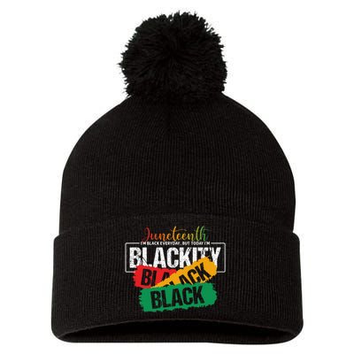 Juneteenth Im Black Everyday But Today Im Blackity Black Pom Pom 12in Knit Beanie