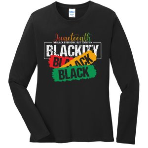 Juneteenth Im Black Everyday But Today Im Blackity Black Ladies Long Sleeve Shirt