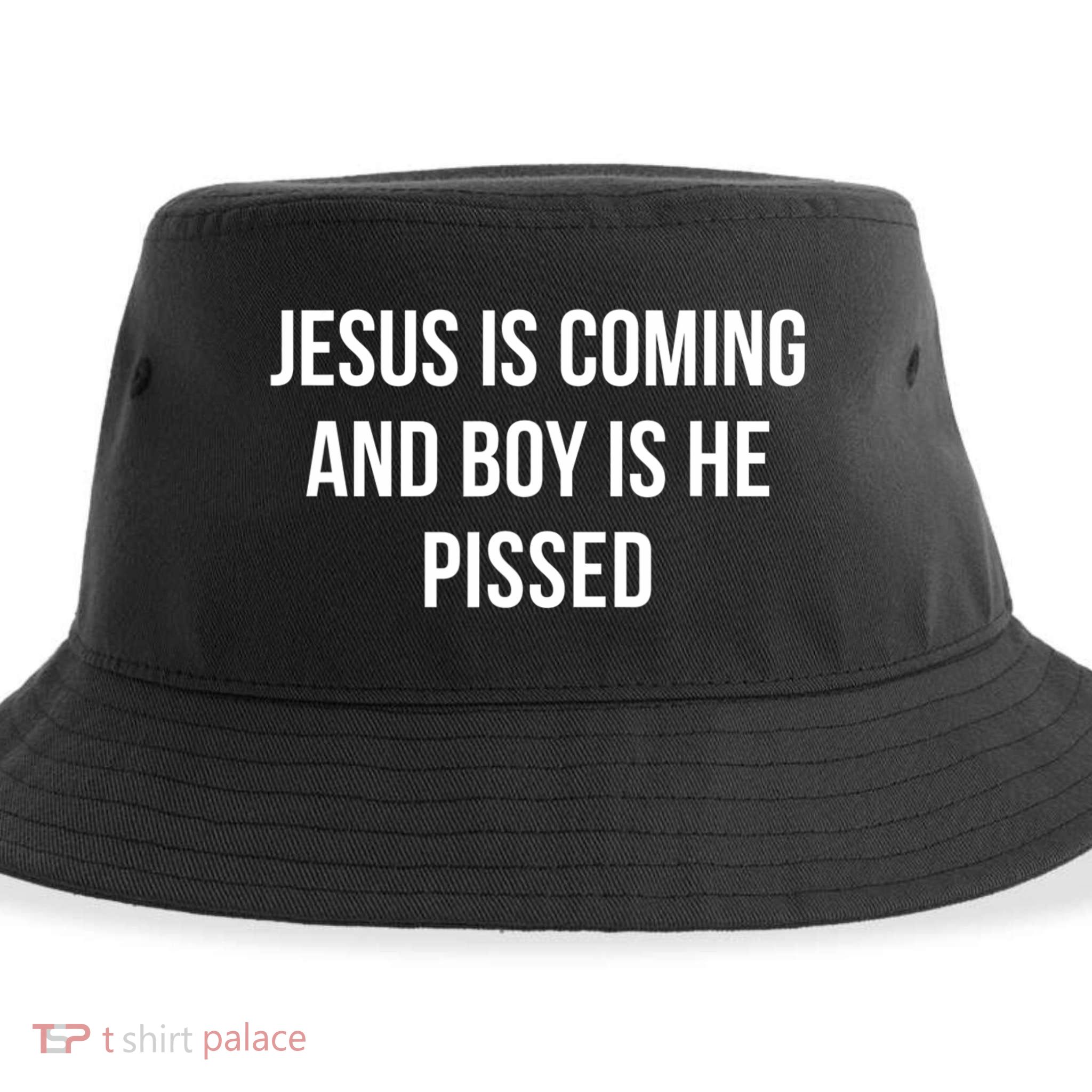 Jesus Is Coming And Boy Is He Pissed Sustainable Bucket Hat