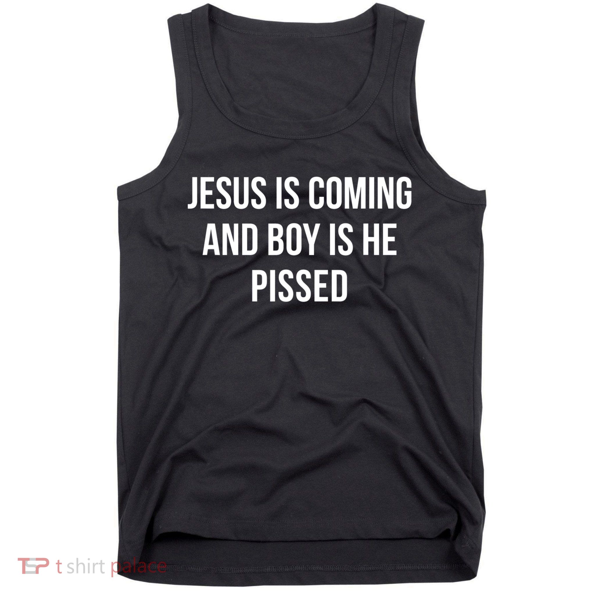 Jesus Is Coming And Boy Is He Pissed Tank Top