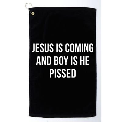 Jesus Is Coming And Boy Is He Pissed Golf Towel