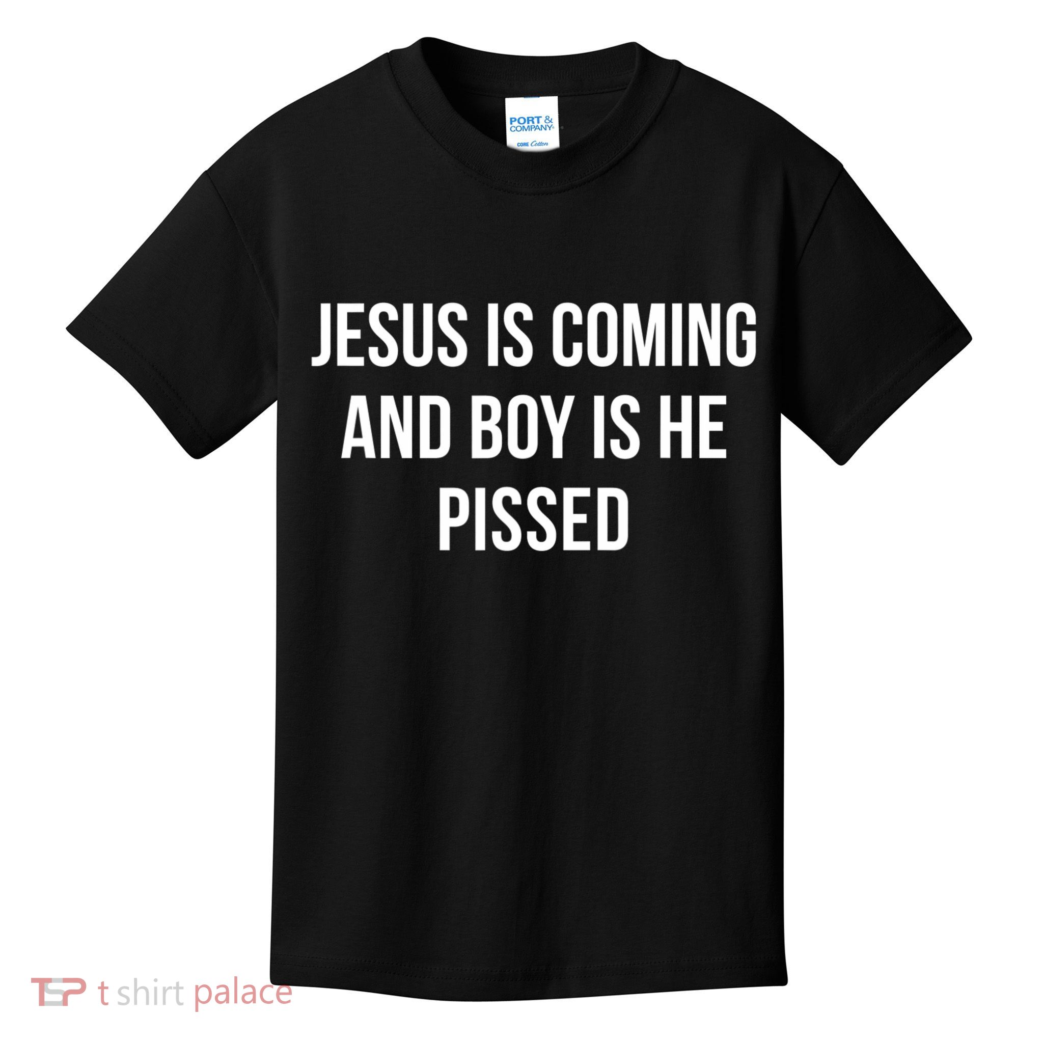 Jesus Is Coming And Boy Is He Pissed Kids T-Shirt