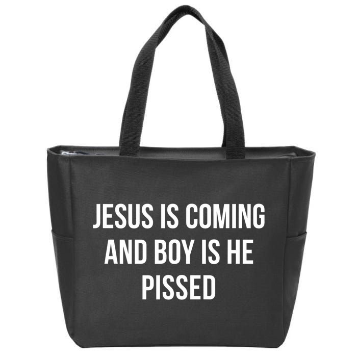 Jesus Is Coming And Boy Is He Pissed Zip Tote Bag