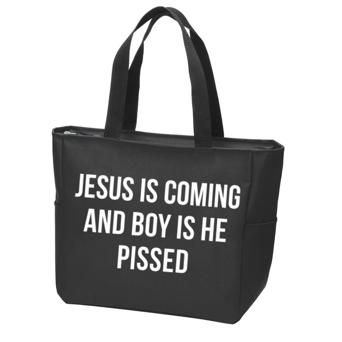 Jesus Is Coming And Boy Is He Pissed Zip Tote Bag